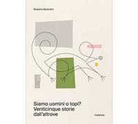 Siamo uomini o topi? Venticinque storie dall'altrove