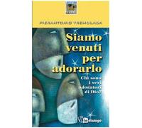 Siamo venuti per adorarlo. Chi sono i veri adoratori di Dio?