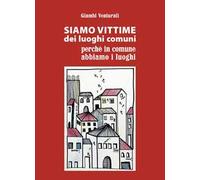 Siamo vittime dei luoghi comuni perché in comune abbiamo i luoghi