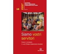 Siamo vostri servitori. Vivere il ministero in una Chiesa missionaria sinodale