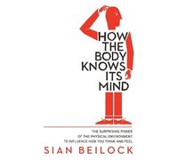 Sian Beilock How The Body Knows Its Mind (Tascabile)