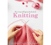Sian Brown Rebecca Grieg The Compact Beginner's Guide to Knitting (Tascabile)