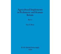 Sian E Rees Agricultural Implements in Prehistoric and Roman Britain (Tascabile)