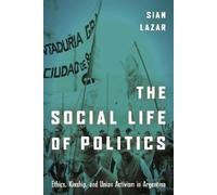 Sian Lazar The Social Life of Politics (Tascabile)