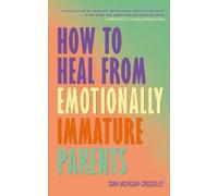 Sian Morgan-Crossley How to Heal from Emotionally Immature Parents (Tascabile)