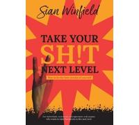 Sian Winfield Take Your Shit to the Next Level (Tascabile)