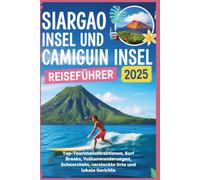 Siargao Inseln und Camiguin Inseln Reiseführer 2025: Top-Touristenattraktionen, Surf Breaks, Vulkanwanderungen, Schnorcheln, versteckte Orte und lokale Gerichte