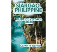 Siargao, Philippines Guide De Voyage 2026: Découvrez les vagues de surf Cloud 9, des excursions d'îles en îles, la cuisine philippine locale, la vie ... pour votre aventure idéale aux Philippines