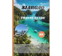 SIARGAO TRAVEL GUIDE 2026: Beach Escapes in the Philippines: Surf Experiences, Island Adventures, Smart Budget Tips and Local Insights.