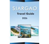 SIARGAO TRAVEL GUIDE 2026: Explore the Philippines’ Surfing Capital, Top Attractions, Beaches, CLOUD 9, Hidden Gem, Nightlife, Local Cuisine, Maps, Itineraries and Practical Tips for Every Travelers.