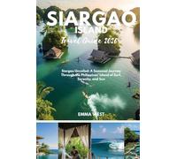 Siargao Travel Guide 2026: Siargao Unveiled: A Seasonal Journey Through the Philippines’ Island of Surf, Serenity, and Sun