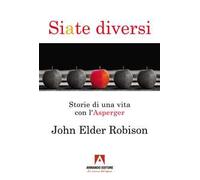 Siate diversi. Storie di una vita con l'Asperger