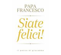 Siate felici!