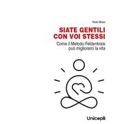 Siate gentili con voi stessi. Come il metodo Feldenkrais può migliorarci l...