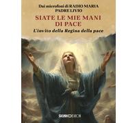 Siate le mie mani di pace. L'invito della Regina della pace - Fanzaga Livio