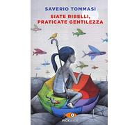 Siate ribelli, praticate gentilezza