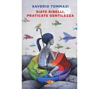 Siate ribelli, praticate gentilezza