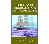 The History of Indentureship and South Asian Slavery