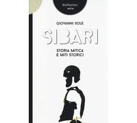 Sibari. Storia mitica e miti storici - Sole Giovanni