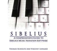 Sibelius: A Comprehensive Guide To Sibelius Music Notation Software