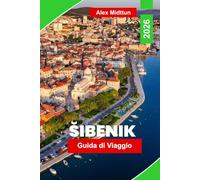 Šibenik Guida di viaggio 2026: Scopri fortezze medievali, coste adriatiche, strade storiche, cucina locale e consigli pratici per la tua fuga in Croazia