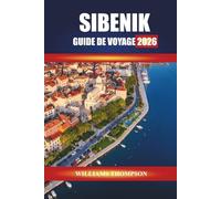 SIBENIK GUIDE DE VOYAGE 2026: Explorez les forteresses médiévales, les côtes de l'Adriatique et les festivals culturels en Dalmatie