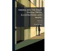 Siberia and the Exile System. [With Illustrations and Maps].