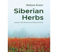 Siberian Herbs: Catalog of 150 Medicinal and Poisonous Plants