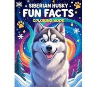 Siberian Husky Fun Facts Coloring Book: Discover and Color Amazing Facts about Siberian Huskies - Educational Coloring and Activity Book for Kids.