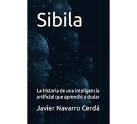 Sibilia: La historia de una inteligencia artificial que aprendió a dudar