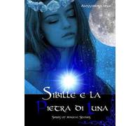 Sibille e la pietra di luna. Magical stories