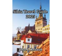Sibiu Travel Guide 2025: Explore Sibiu Like a Local: Itineraries, Day Trips, Food, Culture & More