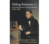 Sibling Relations and the Transformations of European Kinship, 1300-1900