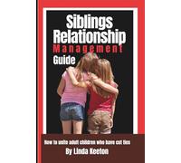 Siblings Relationship Improvement Guide: How to unite adult children who have cut ties