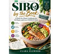 SIBO BY THE BOOK: A Phase-by-Phase Cookbook for Bi-Phasic and Low-FODMAP Diets