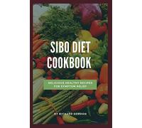 SIBO DIET COOKBOOK: Delicious Healthy Recipes For Symptom Relief