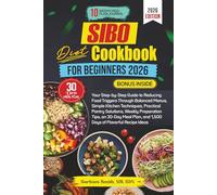 SIBO DIET COOKBOOK FOR BEGINNERS 2026: Your Step-by-Step Guide to Reducing Food Triggers Through Balanced Menus, Simple Kitchen Techniques, Practical ... and 1,500 Days of Flavorful Recipe Ideas