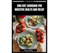 SIBO Diet Cookbook for Digestive Health and Relief: Low-Fermentation Meal Plans, Gut-Friendly Recipes, Reduce Bloating and Promote Everyday Comfort