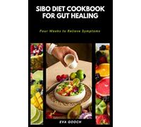 SIBO Diet Cookbook for Gut Healing: Four Weeks to Relieve Symptoms