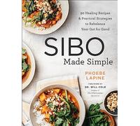 Sibo Made Simple: 90 Healing Recipes & Practical Strategies to Rebalance Your Gut for Good