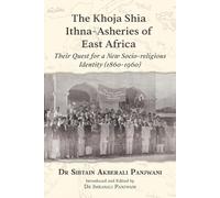 Sibtain Akberali Panjwan The Khoja Shia Ithna-Asheries of East Afric (Tascabile)