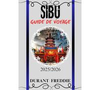 SIBU GUIDE DE VOYAGE 2025/2026 (en couleur): Découvrez les charmes cachés, la cuisine locale, la culture et les conseils de voyage essentiels pour une aventure sans faille dans le joyau riverain du Sarawak