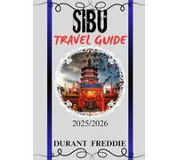 SIBU TRAVEL GUIDE 2025/2026 ( full color ): Discover Hidden Charms, Local Cuisine, Culture, and Essential Travel Tips for a Seamless Adventure in Sarawak's Riverside Gem