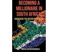 Sibusiso Anthon Mkhwanazi Becoming A Millionaire In South Africa (Tascabile)