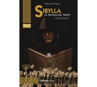 SIBYLLA. LA TRILOGIA DEL TEMPO- LIBRO SECONDO - D'Antonio Massimo - 2025