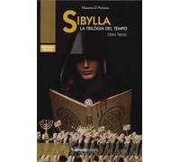 SIBYLLA. LA TRILOGIA DEL TEMPO- LIBRO TERZO - D'Antonio Massimo - 2025