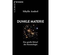 Sibylle Anderl Dunkle Materie: Das große Rätsel der Kosmologie (Beck (Tascabile)