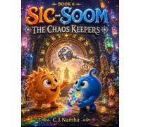 SIC-SOOM Book 6: The Chaos Keepers: A Full-Color Children's Fantasy Comic Featuring Magic, Adventure, Imagination, and Ancient Keepers