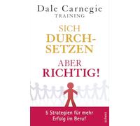 Sich durchsetzen - aber richtig!: 5 Strategien für mehr Erfolg im Beruf