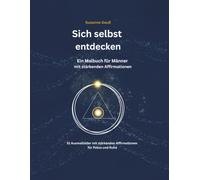 Sich selbst entdecken: Malbuch für Männer mit stärkenden Affirmationen: 51 detaillierte Ausmalbilder für Fokus, innere Stärke und Entspannung